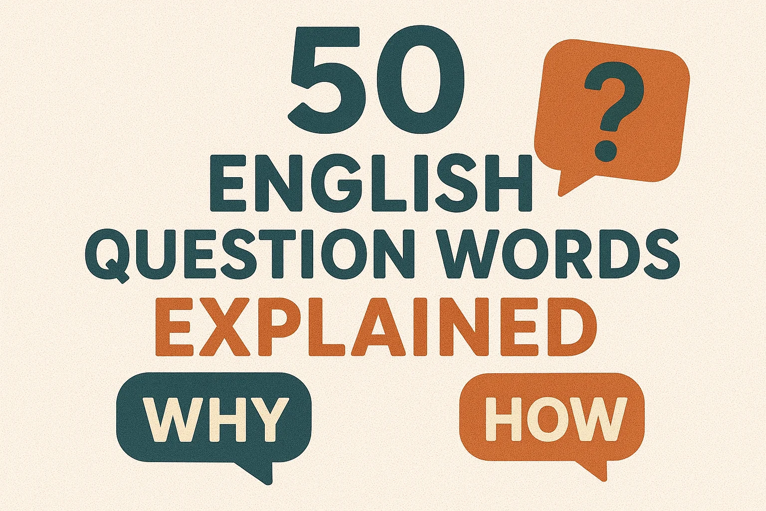 50 English Question Words Explained (With Examples & Tips)